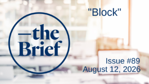 Newsletter cover featuring a circular 'the Brief' logo on the left, with 'Block' at top right and 'Issue #89, August 12, 2026' on the bottom right.